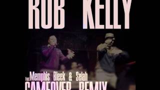 Rob Kelly - Game Over Remix (Ft.Memphis Bleek & Selah)