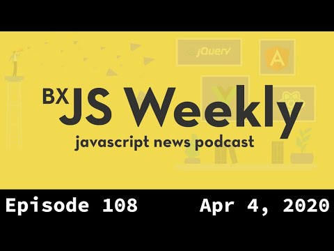 BxJS Weekly Ep. 108 - April 4, 2020 (javascript news podcast)