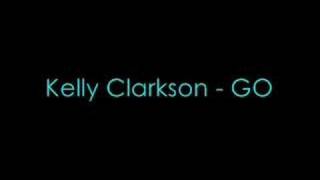 Kelly Clarkson - GO (FULL VERSION)
