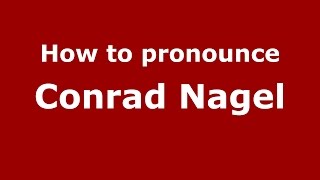How to pronounce Conrad Nagel