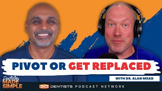The Future of Dentistry: DSOs, Hygiene Light, and How to Pivot with Dr. Alan MEad