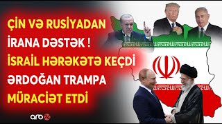 Çin və Rusiyadan İrana TAM DƏSTƏK! - İsrail ABŞ-yə MƏLUMATLAR ÖTÜRDÜ - Ərdoğandan Trampa MÜRACİƏT...