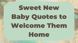 Sweet New Baby Quotes to Welcome Them Home ❤❤ #newborn #baby