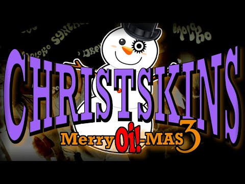 CHRISTSKINS – Merry Oi!-mas 3