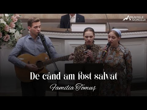 Familia Tomuș - De când am fost salvat