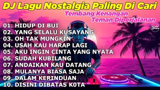 Download lagu DJ LAGU NOSTALGIA PALING DICARI Lagu Kenangan Cocok Di Perjalanan HIDUP DI BUI mp3