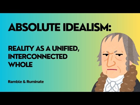Hegel’s Absolute Idealism: Reality As A Unified, Interconnected Whole