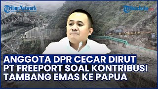 Momen Dirut PT Freeport Dicecar Anggota DPR RI soal Kontribusi Tambang Emas ke Rakyat Papua