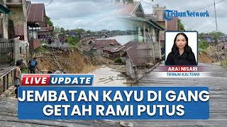 Jembatan Kayu Ambruk imbas Bantaran Sungai Kahayan Palangka Raya Longsor, Akses Warga Terputus