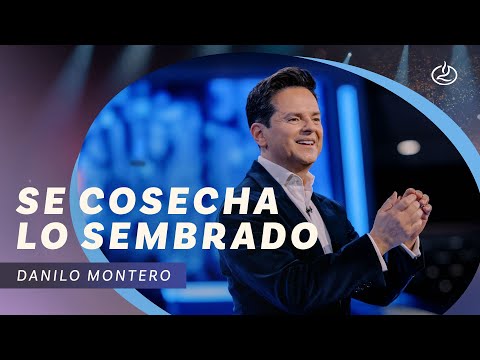 Danilo Montero | Se cosecha lo sembrado | Iglesia Lakewood