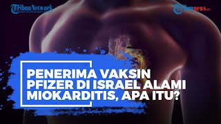 Beberapa Penerima Vaksin Pfizer di Israel Alami Miokarditis, Apa Itu?
