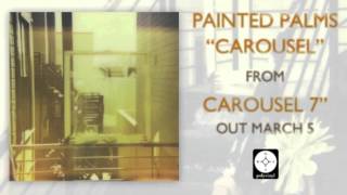 Painted Palms - Carousel [OFFICIAL AUDIO]