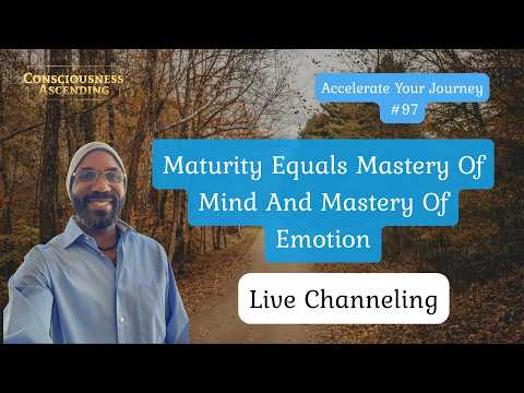 AYJ #97 Channeled Message | Mature Bodies - Immature Minds
