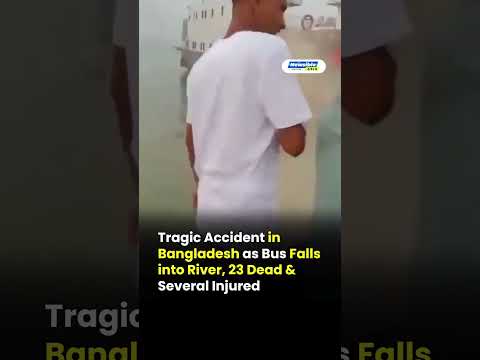 Tragic Accident in Bangladesh as Bus Falls into River, 23 Dead & Several Injured