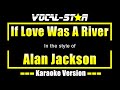 Alan Jackson - If Love Was A River (KARAOKE)
