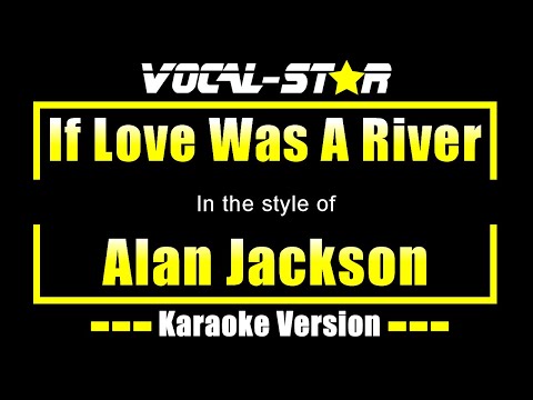 If Love Was A River - Alan Jackson