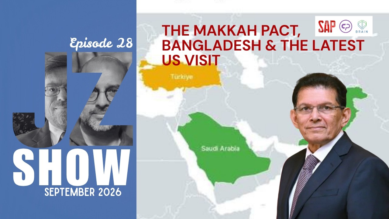 The J-Z Show | Episode 28| The Makkah Pact, Bangladesh & the Latest US Visit