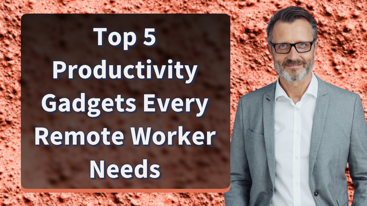 Top 5 Must-Have Gadgets for Remote Workers