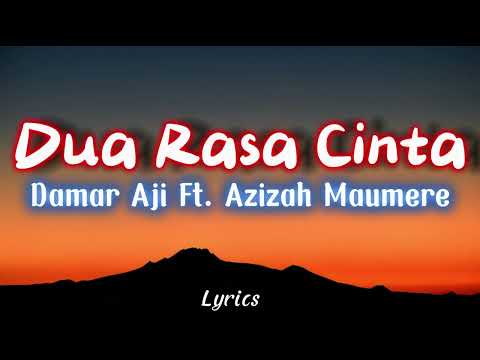 Dua Rasa Cinta - Damar Aji Ft.Azizah Maumere (LIRIK)