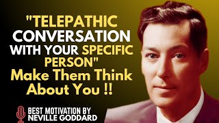 TELEPATHIC CONVERSATION WITH YOUR SPECIFIC PERSON - Make Them Think About You  | NEVILLE GODDARD