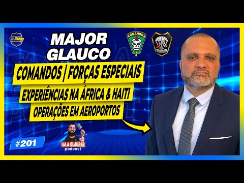 MAJOR GLAUCO ( COMANDOS | FE ) - Fala Glauber Podcast #201