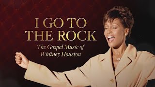 I Go To The Rock: The Gospel Music of Whitney Houston