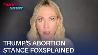Desi Lydic Foxsplains Trump's New Abortion Stance | The Daily Show