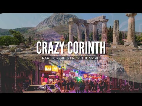 Crazy Corinth pt 10 - Gifts from the Spirit