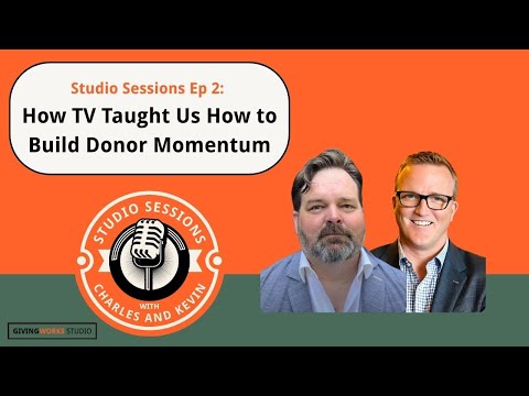 Studio Sessions Ep 2: How TV Taught Us to Build Donor Momentum