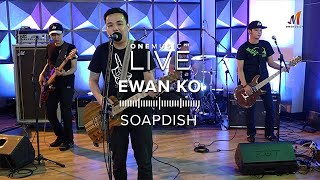 &quot;Ewan Ko&quot; by Soapdish | One Music LIVE