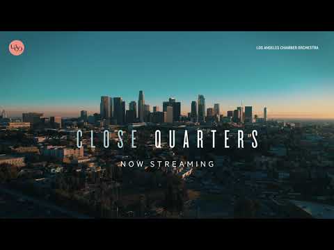 New Classical Music Series – Now Streaming – "Close Quarters" – Los Angeles Chamber Orchestra