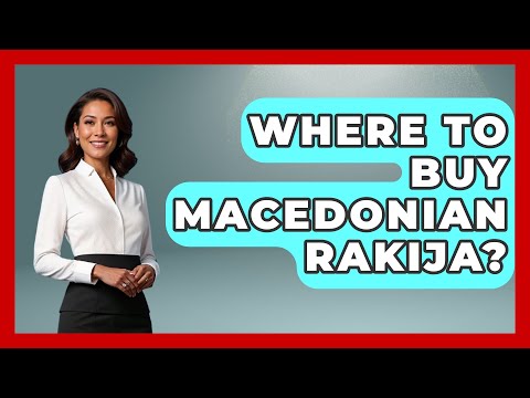 Where To Buy Macedonian Rakija? - TalkingSoutheastEurope