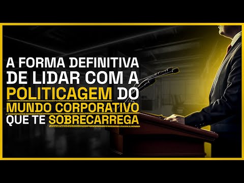 A forma definitiva de lidar com a politicagem do mundo corporativo que te sobrecarrega| STENIO MOURA