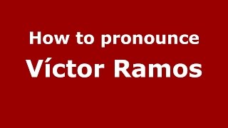How to pronounce Víctor Ramos