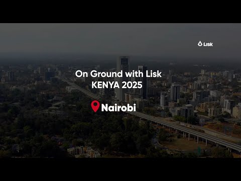 Lisk On the Ground: Kenya 2025