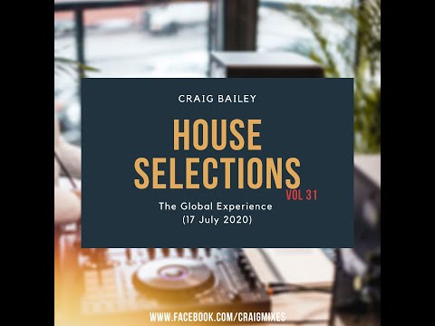 Craig Bailey - The Global Experience (17 July 2020)[House Selections Vol 31]