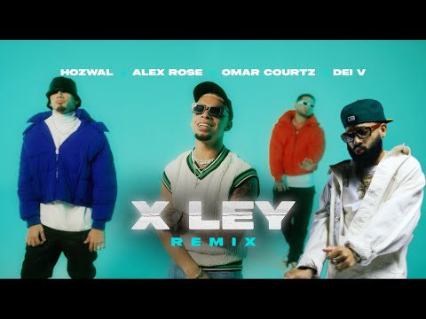 Hozwal x Alex Rose x Omar Courtz x Dei V | X LEY (REMIX)  [Official Video]