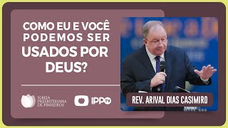 HOW TO BE USED BY GOD? | Rev. Arival Dias Casimiro | IPP
