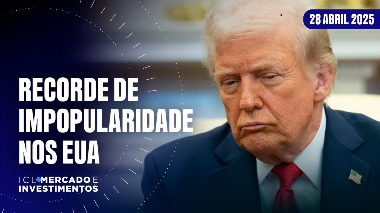ICL MERCADO E INVESTIMENTOS - 28/04/25 - O QUE LEVOU TRUMP À QUEDA NA APROVAÇÃO?