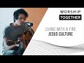 Living With A Fire // Jesus Culture // New Song Cafe