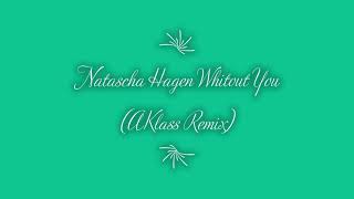 Natascha Hagen. Whitout You AKlass Remix.