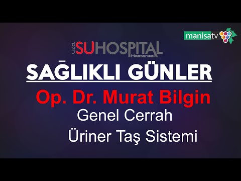 SAĞLIKLI GÜNLER -  Su Hastanesi  Genel Cerrahı  OP. DR. MURAT BİLGİN ile ÜRİNER TAŞ HASTALIKLARI