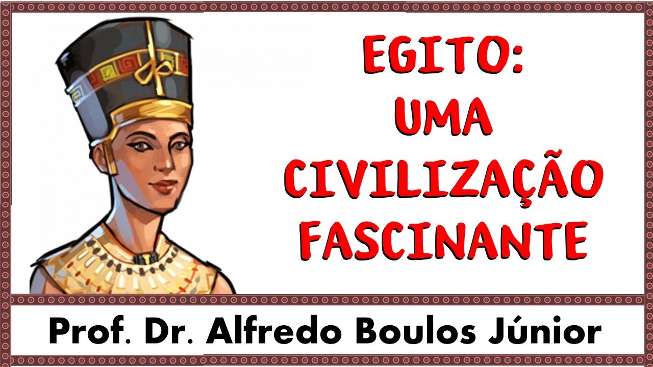 Egito: uma civilização fascinante - Prof. Dr. Alfredo Boulos Júnior