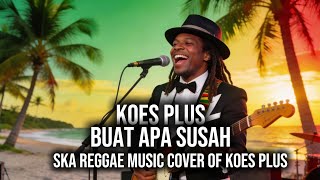 Download lagu Buat Apa Susah - Koes Plus| Ska Reggae Version ( Music Cover of Koes Plus ) mp3