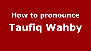 How to pronounce Taufiq Wahby