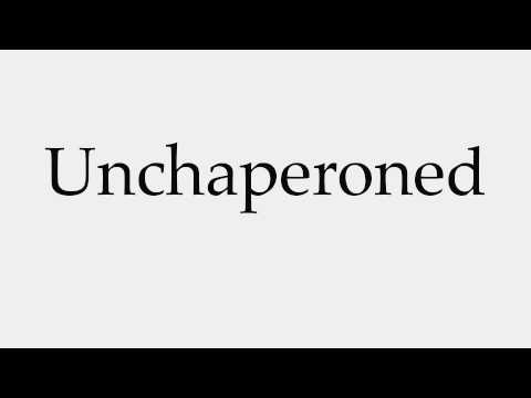 How to Pronounce Unchaperoned