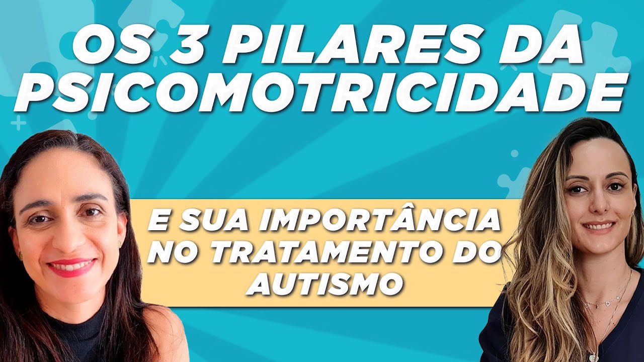 Quais são os 3 pilares da psicomotricidade e porque ela é tão fundamental no tratamento do autismo