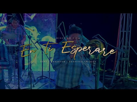Banda Creación - EN TI ESPERARE - (En Vivo)