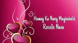Huwag Ka Nang Magbabalik - Roselle Nava (lyrics)