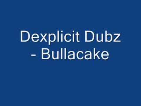 Dexplicit Dubz - Bullacake
